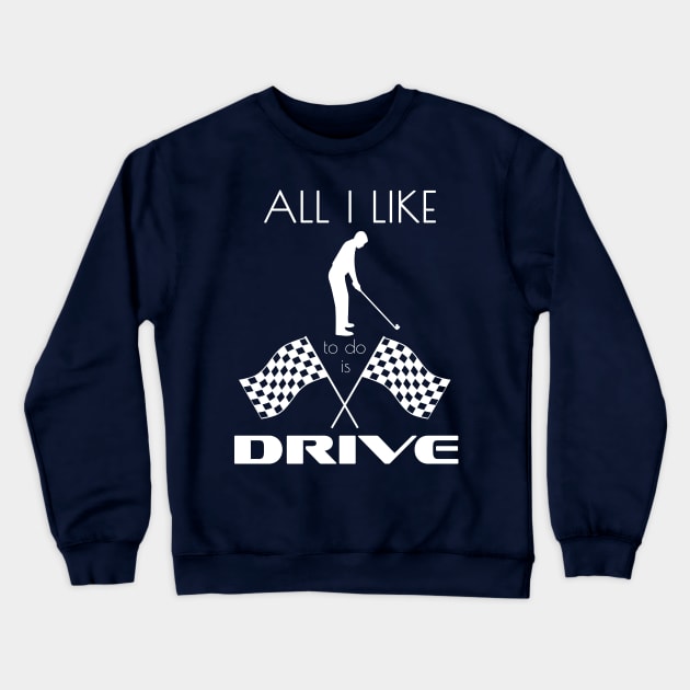 All I Like To Do Is Drive by Basement Mastermind Crewneck Sweatshirt by BasementMaster